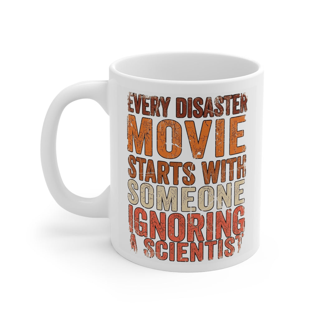 Every Disater Movie Starts with Someone Ignoring a Scientist 11oz Mug