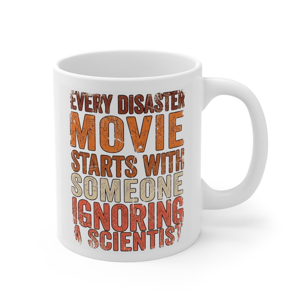 Every Disater Movie Starts with Someone Ignoring a Scientist 11oz Mug
