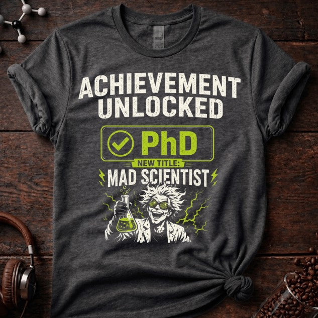 PhD= Mad Scientist Tee