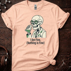 I Am Fine. Nothing Is Fine Tee