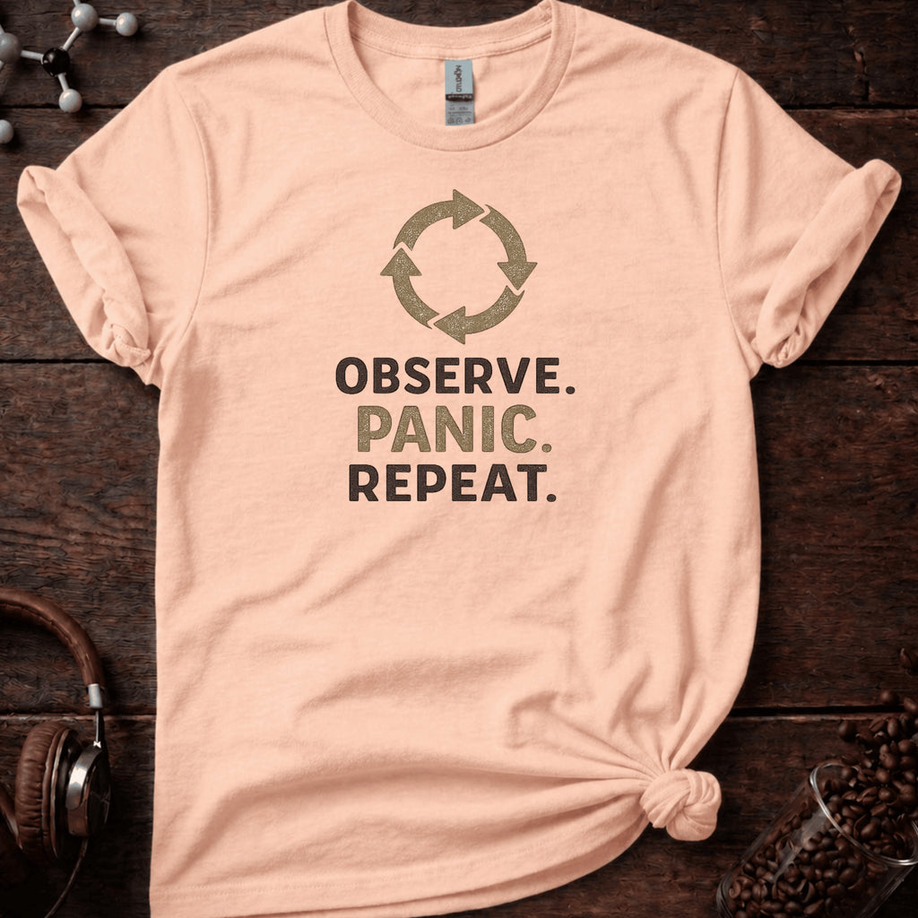 Observe, Panic, Repeat Tee