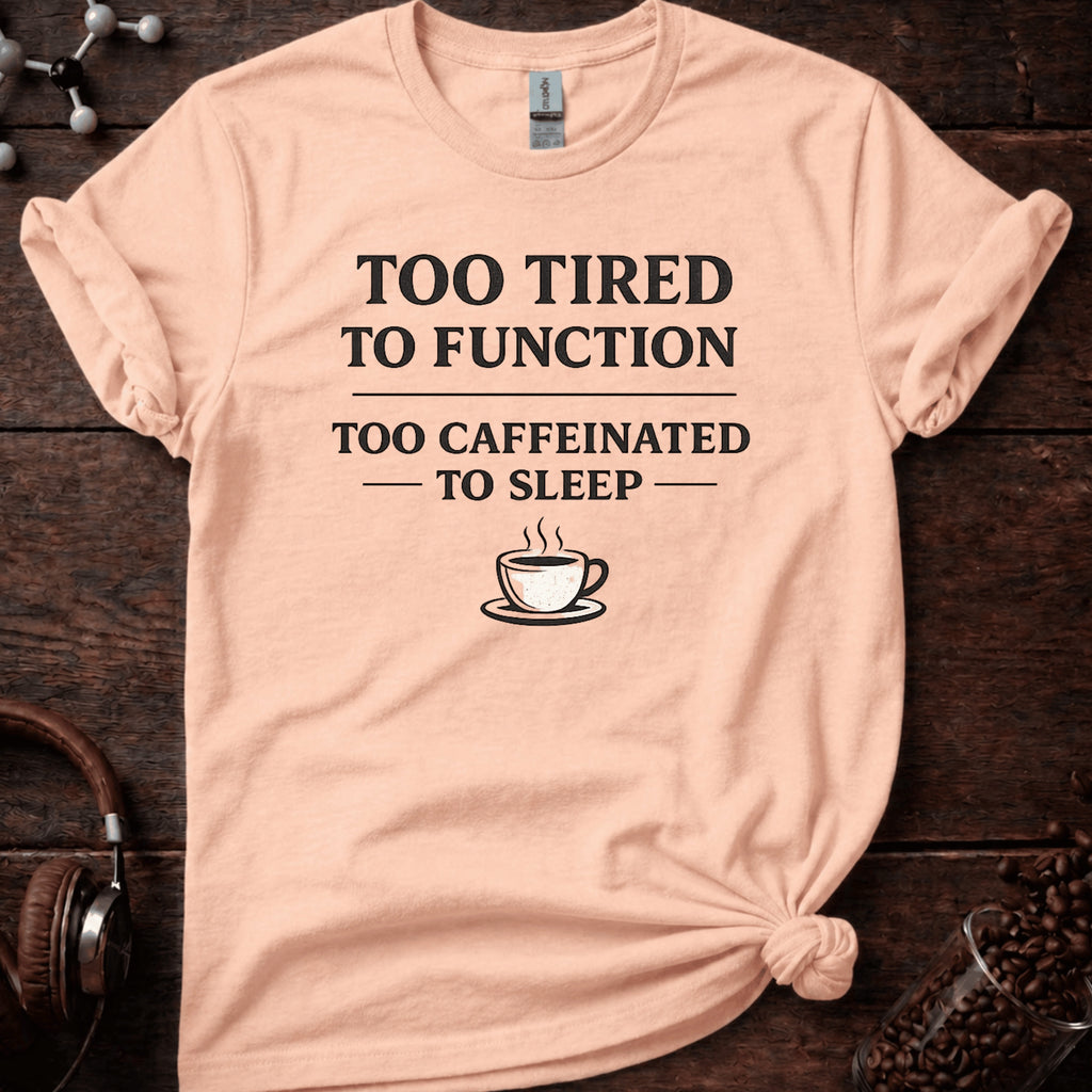 Too Tired to Function Tee