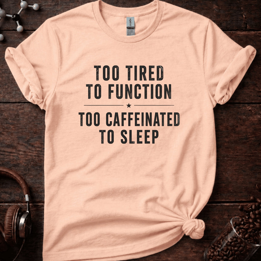 Too Tired to Function Tee