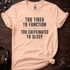 Too Tired to Function Tee