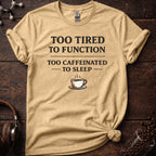 Too Tired to Function Tee