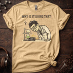 Why is it Doing That Tee