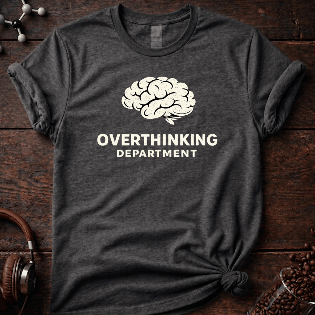 Overthinking Department Tee