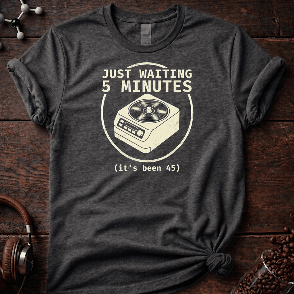 Just Waiting 5 Minutes Tee