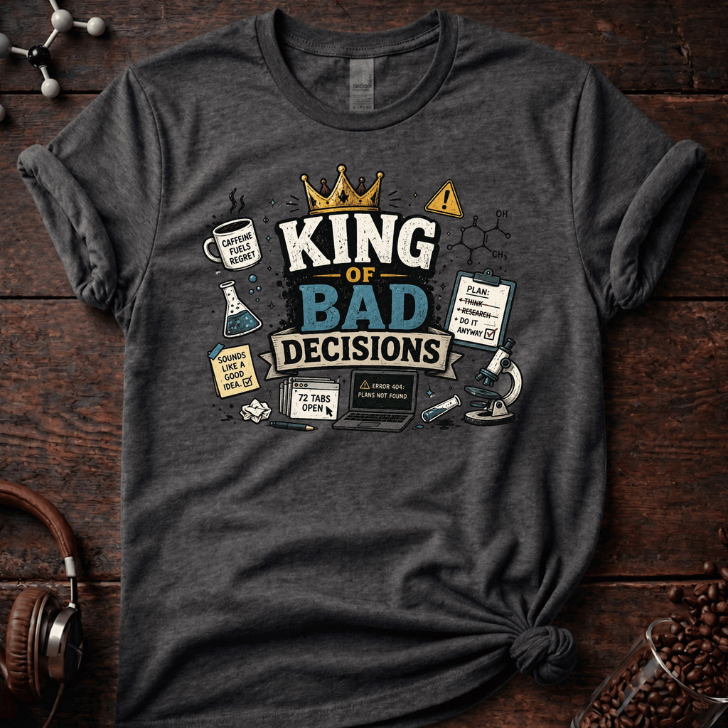 King of Bad Decisions Tee