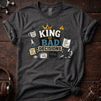 King of Bad Decisions Tee