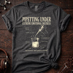 Pipetting Under Extreme Emotional Distress Tee