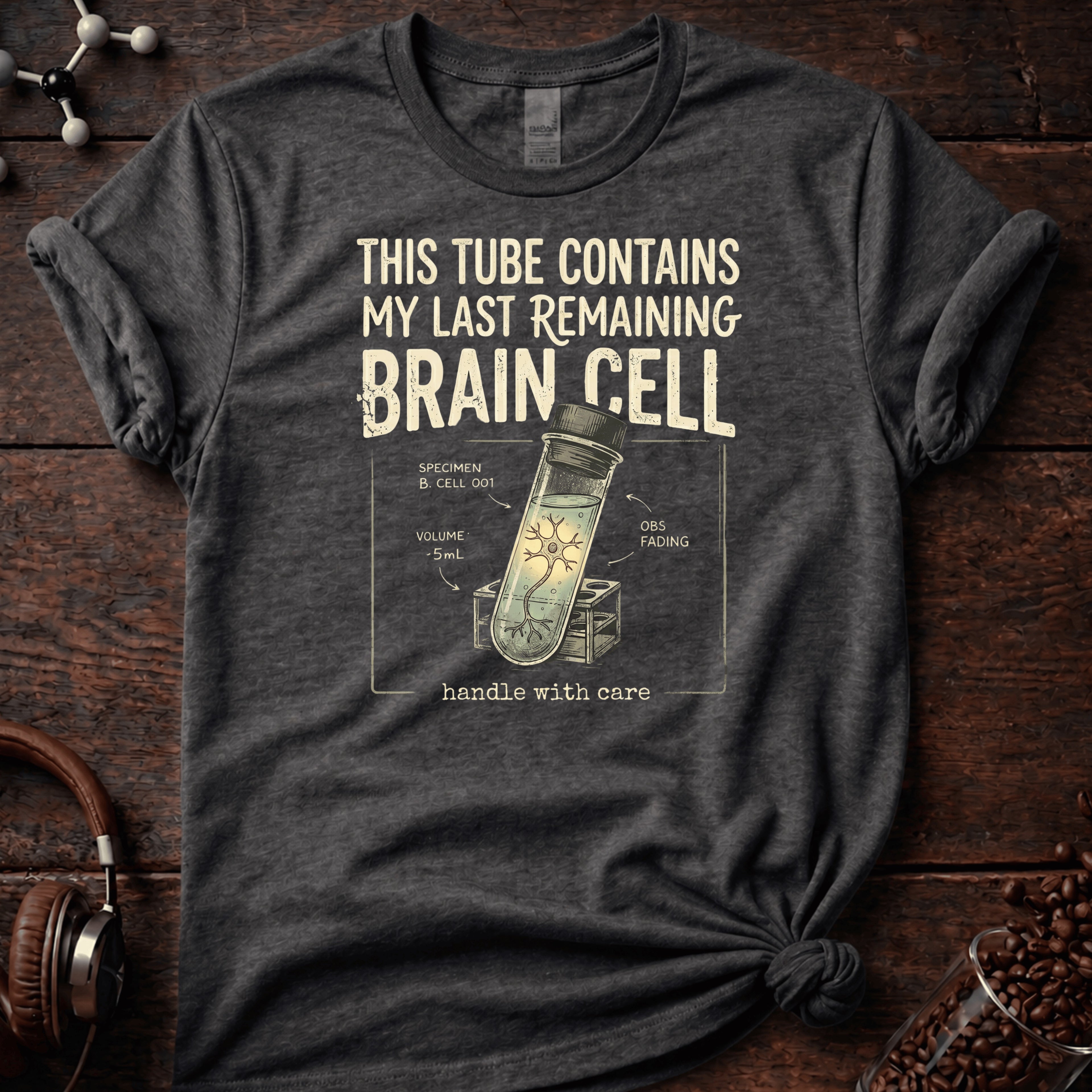 This Tube Contains my Last Brain Cell Tee
