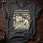 The Data Looked Better Yesterday Tee