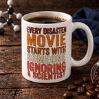 Every Disater Movie Starts with Someone Ignoring a Scientist 11oz Mug