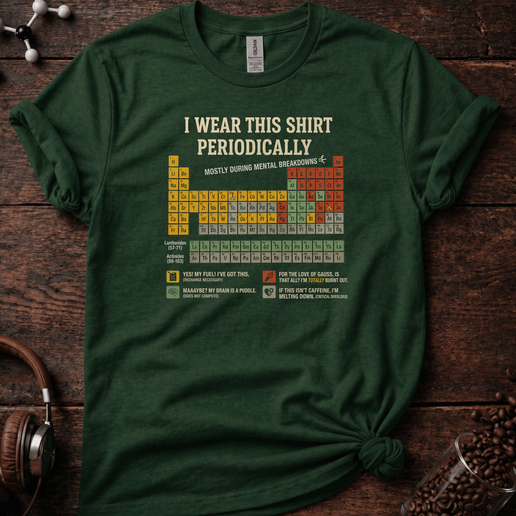 I Wear this Shirt Periodically Tee