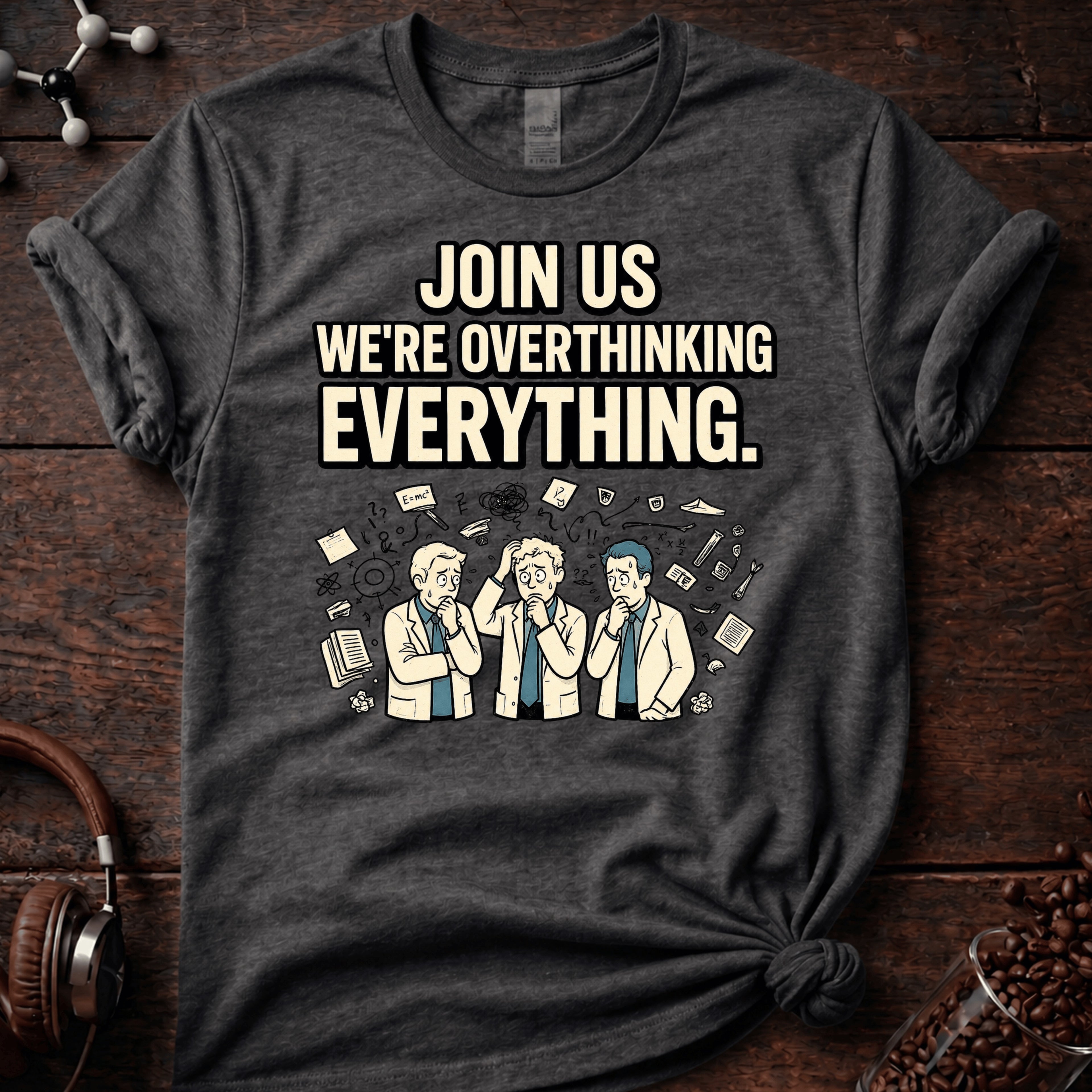 Join us in Overthinking Tee