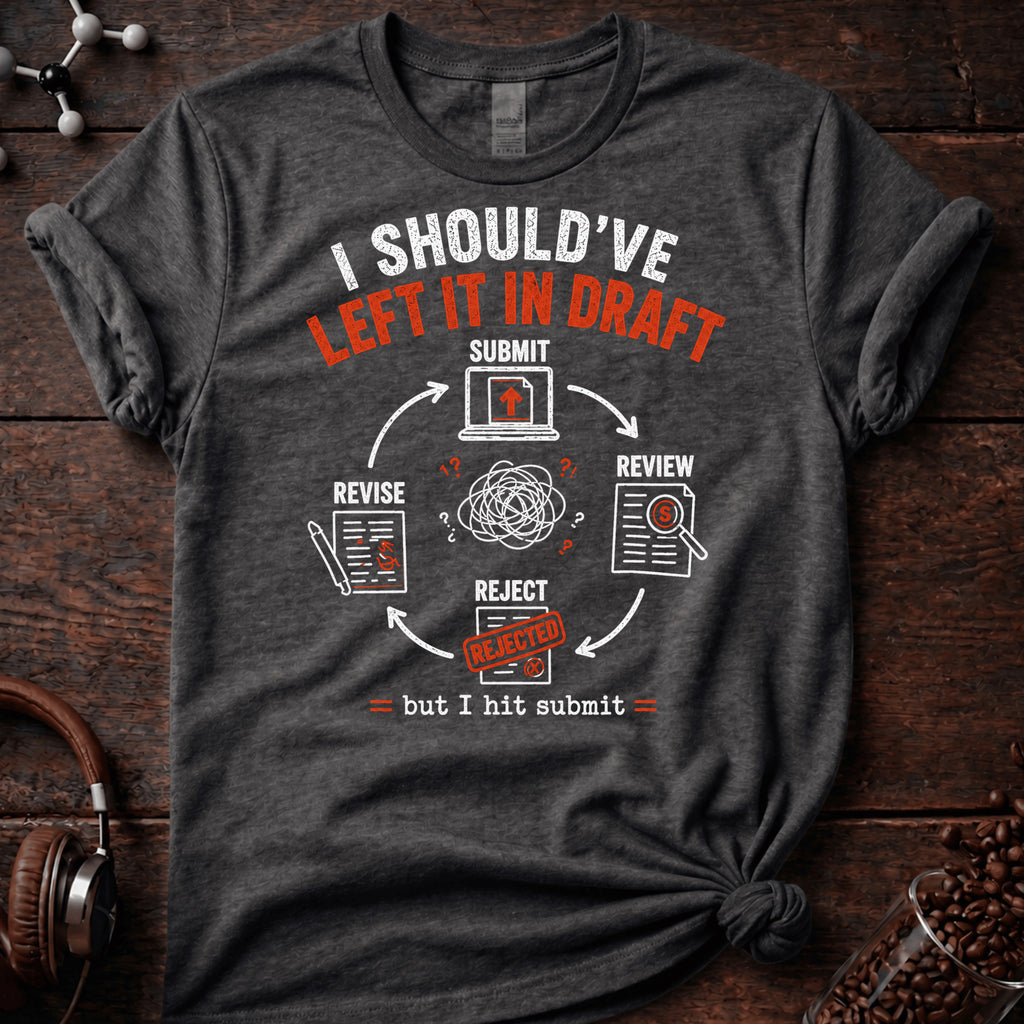 I Should Have Left it in Draft Tee
