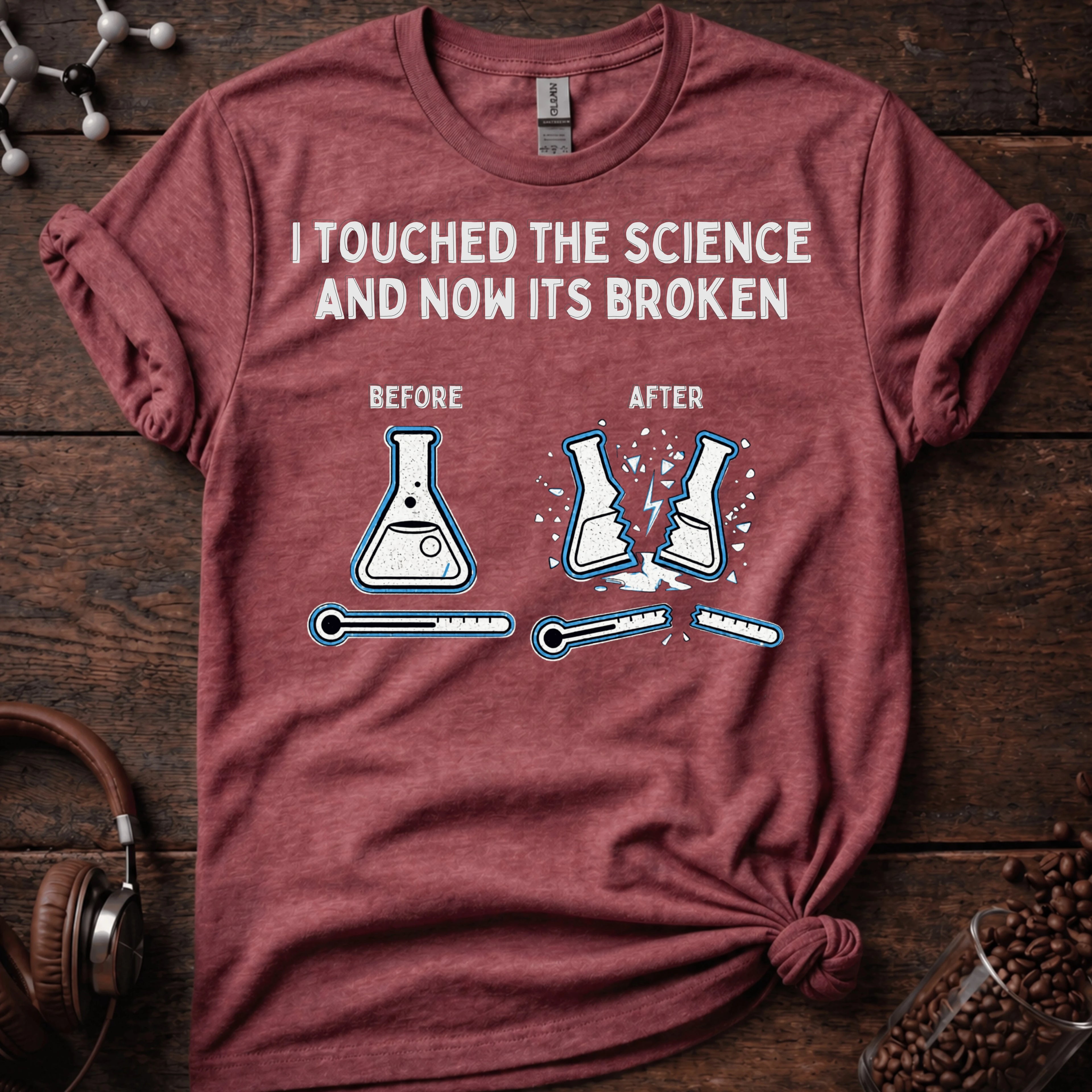I touched the science and now its broken Tee