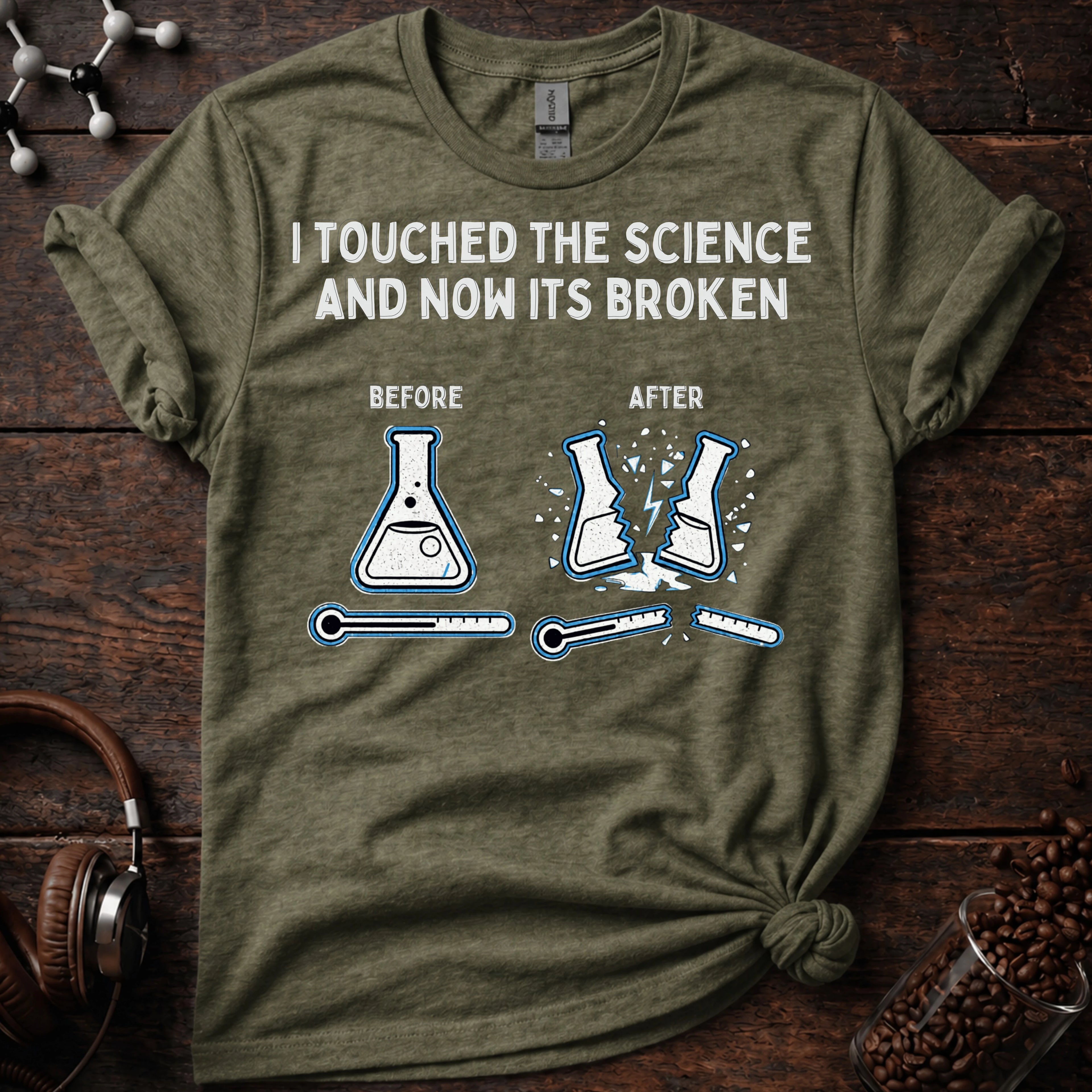 I touched the science and now its broken Tee