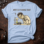 Why is it Doing That Tee