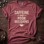 Caffeine and Poor Decisions Tee