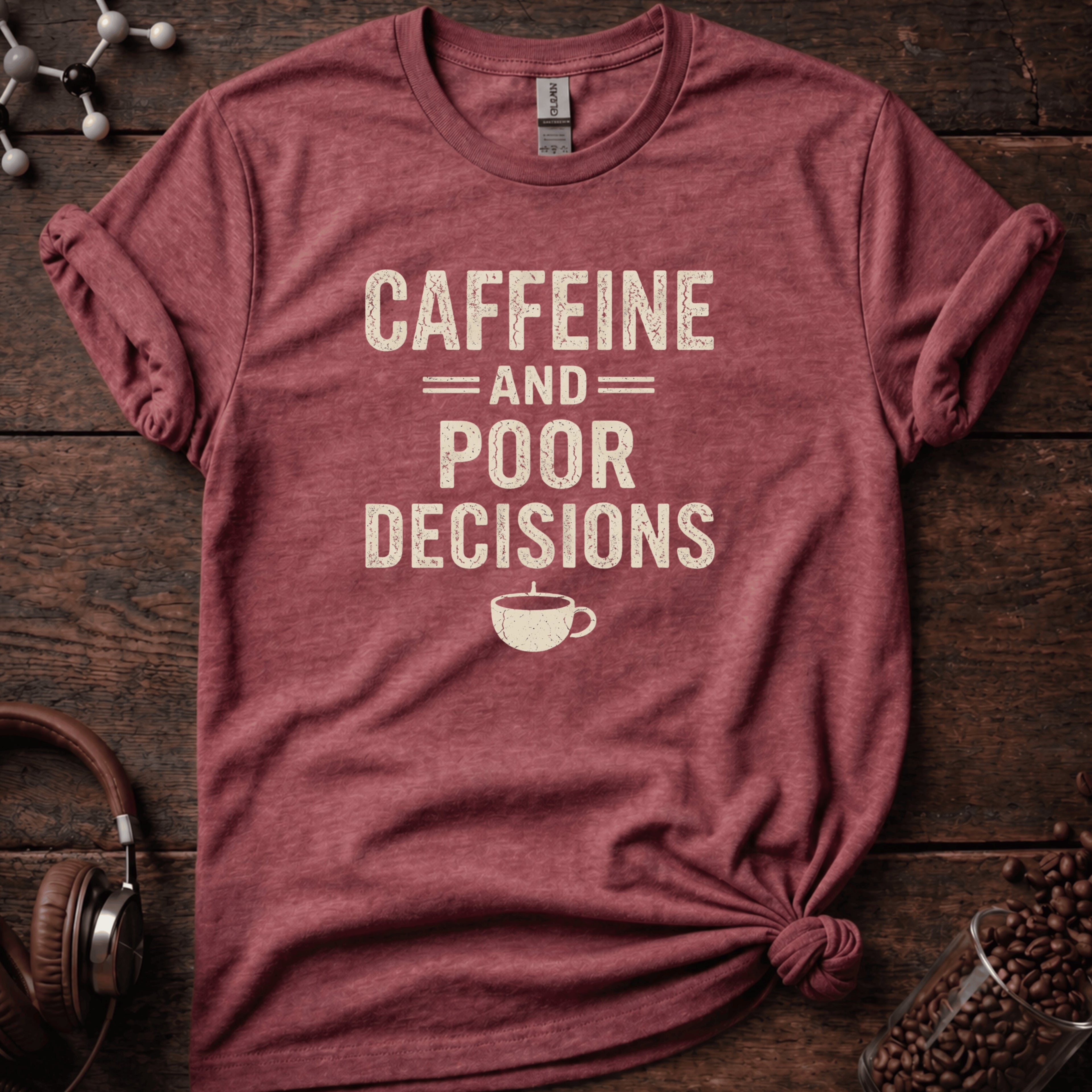 Caffeine and Poor Decisions Tee