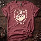 Just Waiting 5 Minutes Tee