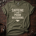 Caffeine and Poor Decisions Tee