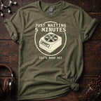 Just Waiting 5 Minutes Tee