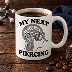 My Next Piercing Mug 11oz