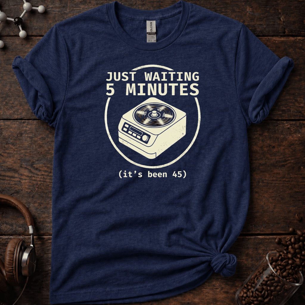 Just Waiting 5 Minutes Tee