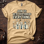 Join us in Overthinking Tee