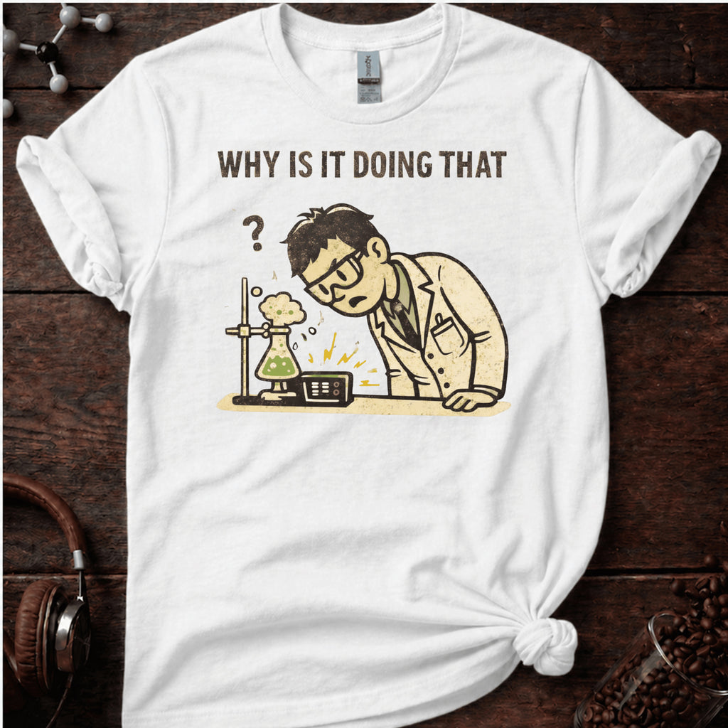 Why is it Doing That Tee
