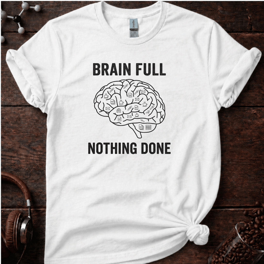 Brain Full Nothing Done Tee