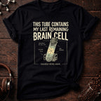 This Tube Contains my Last Brain Cell Tee