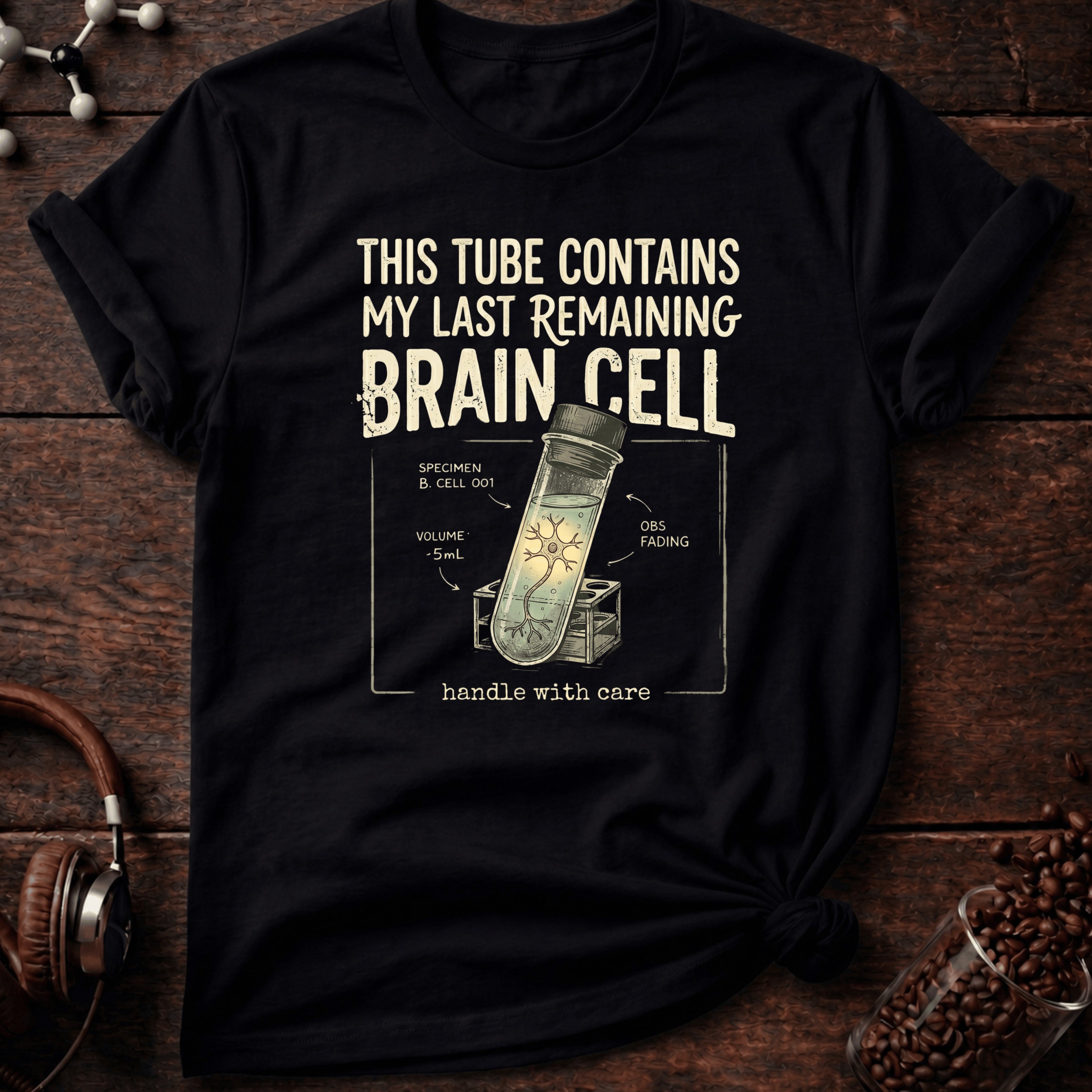 This Tube Contains my Last Brain Cell Tee