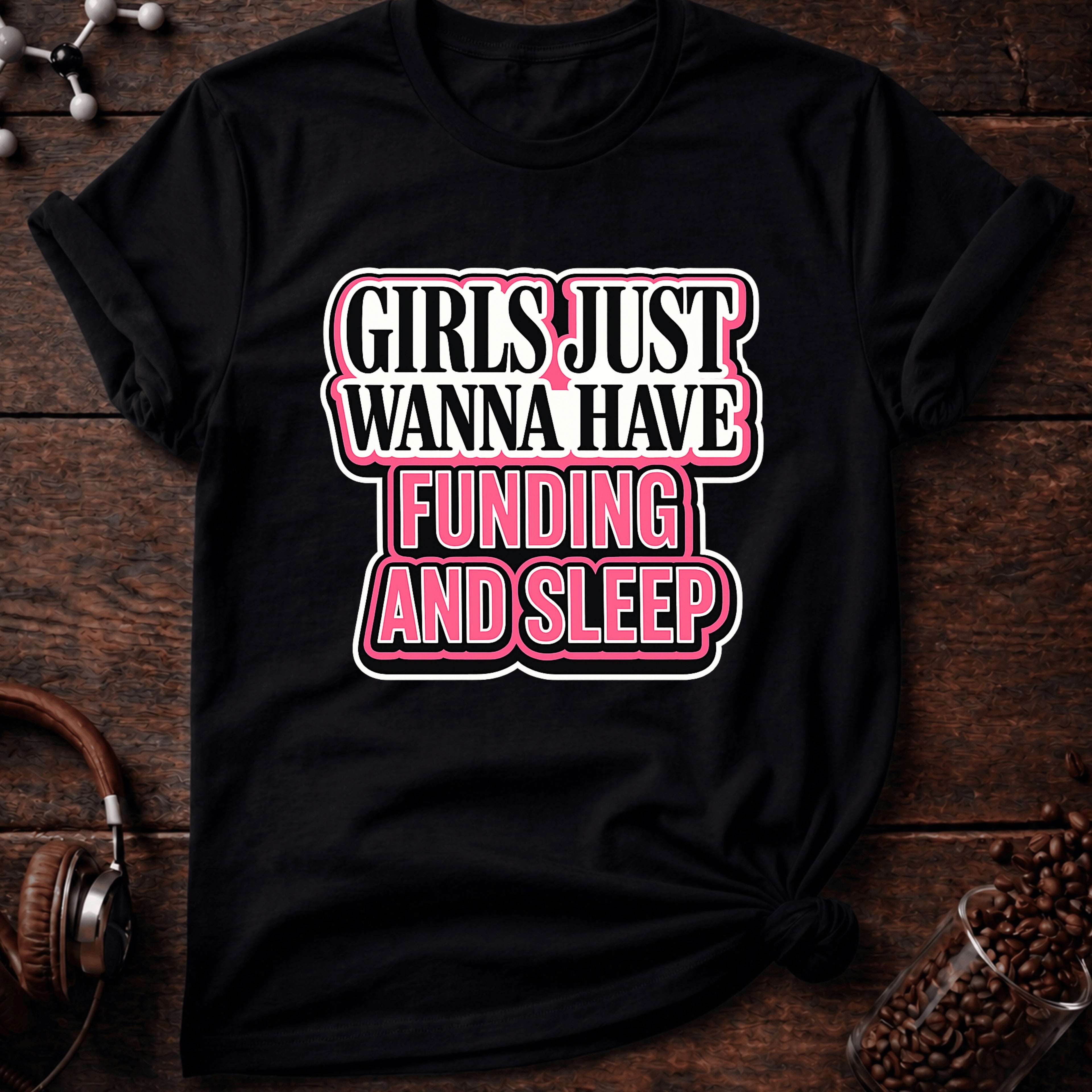 Girls Just Wanna Have Funding and Sleep Tee