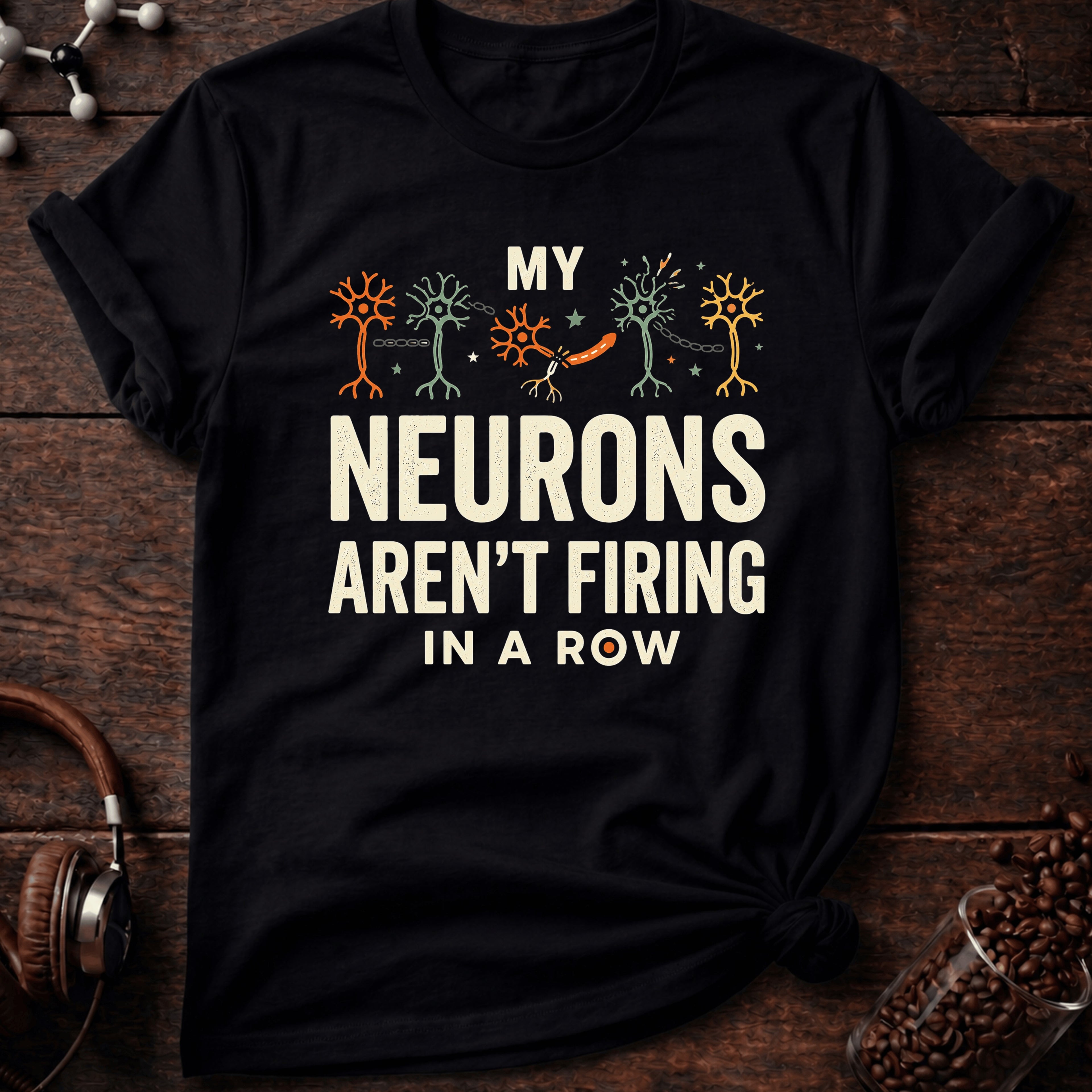 My Neurons Aren't Firing in a Row Tee