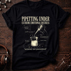 Pipetting Under Extreme Emotional Distress Tee