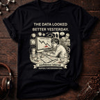 The Data Looked Better Yesterday Tee