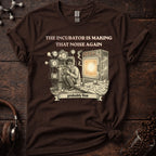 The Incubator is Making That Sound Again Tee