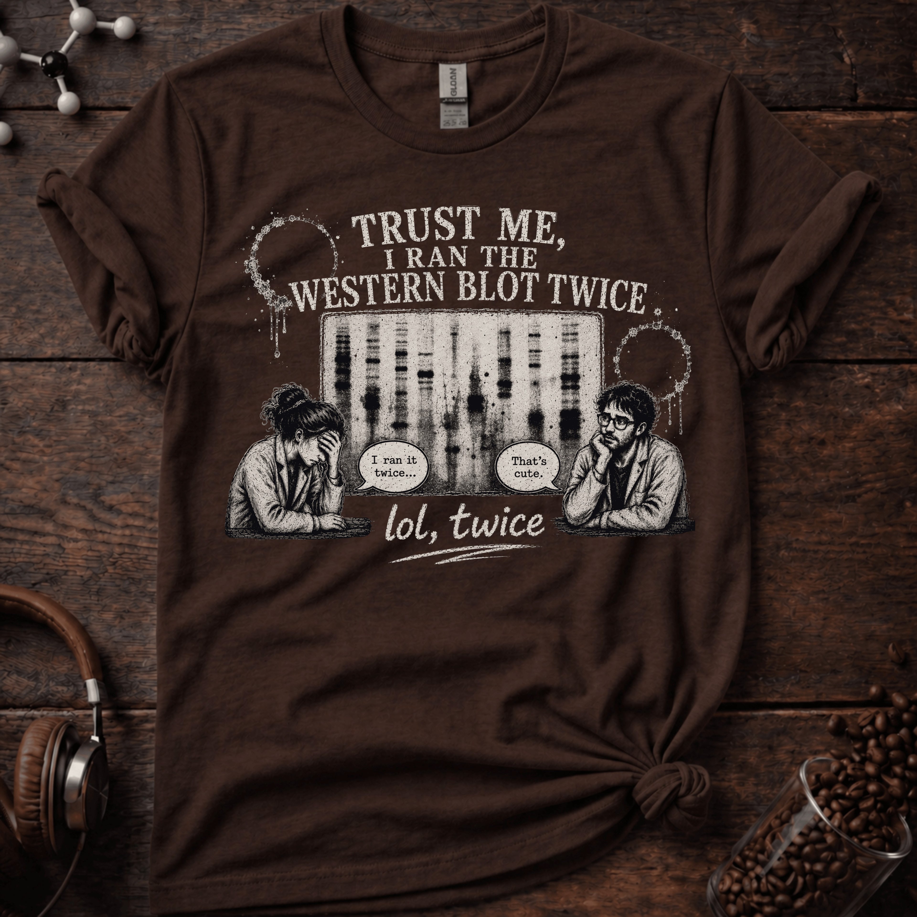Trust me I Ran the Western Blot Twice Tee