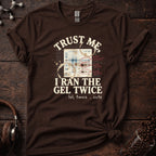 Trust Me I Ran the Gel Twice Tee