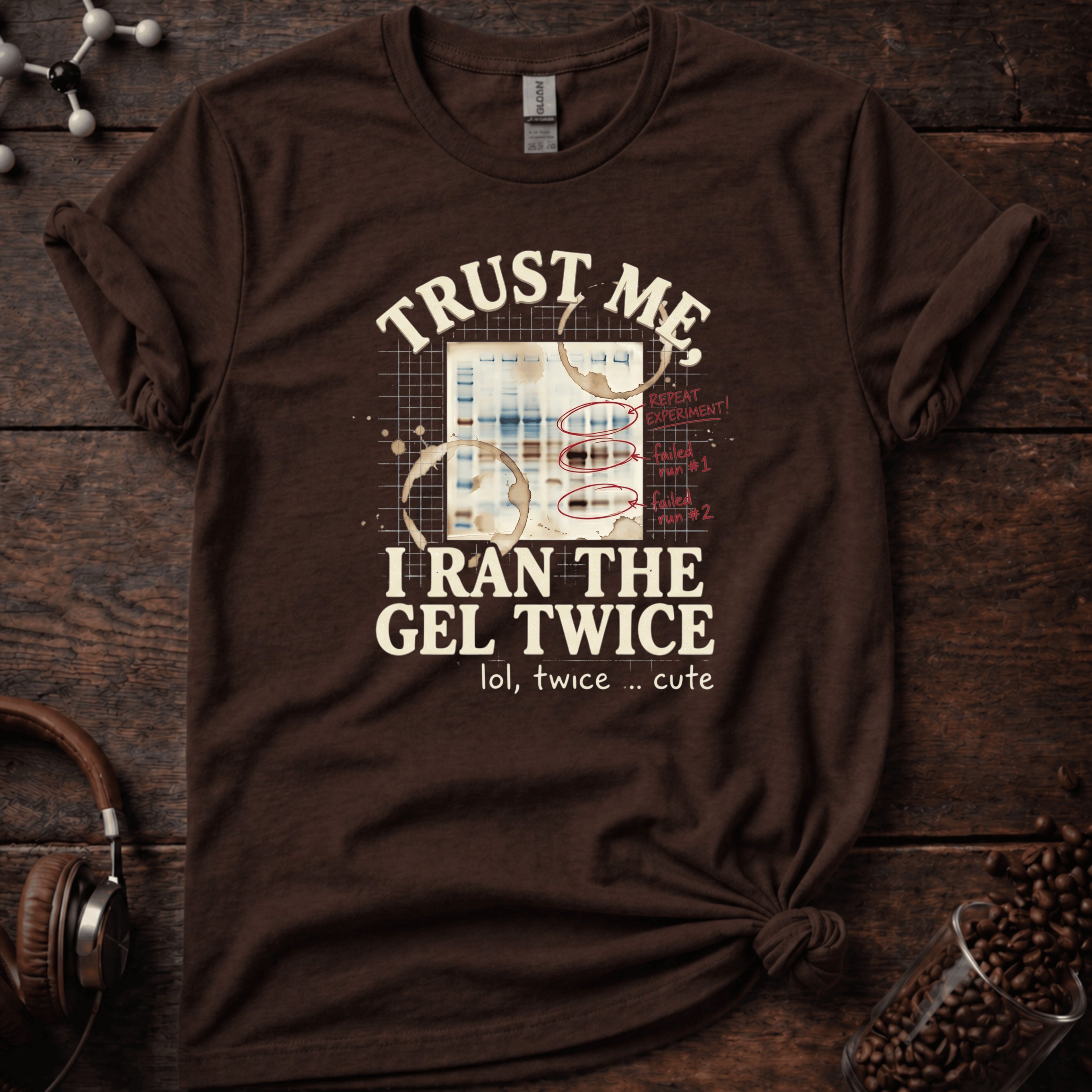 Trust Me I Ran the Gel Twice Tee