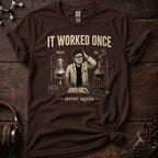 It Worked Once Never Again Tee