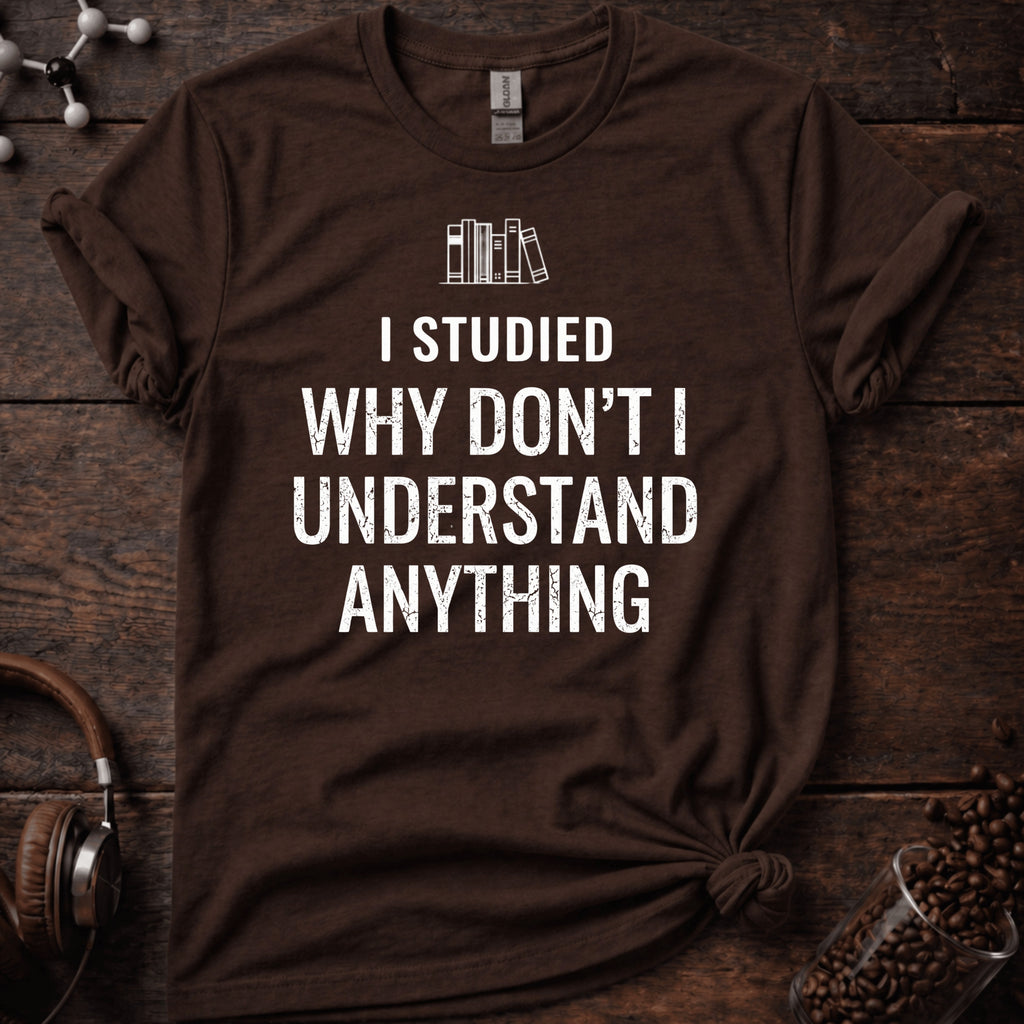 I Studied Why Dont I Understand Anything