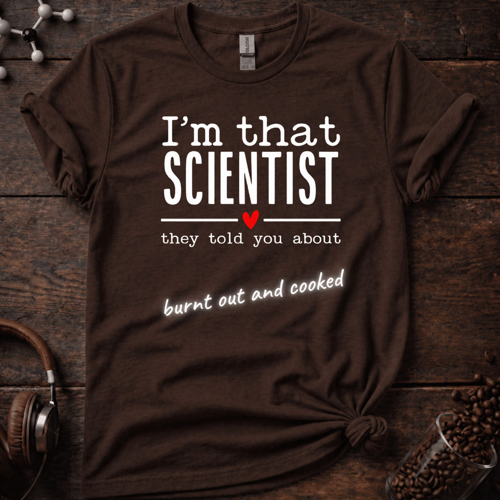 I'm That Scientist They Told You About Tee
