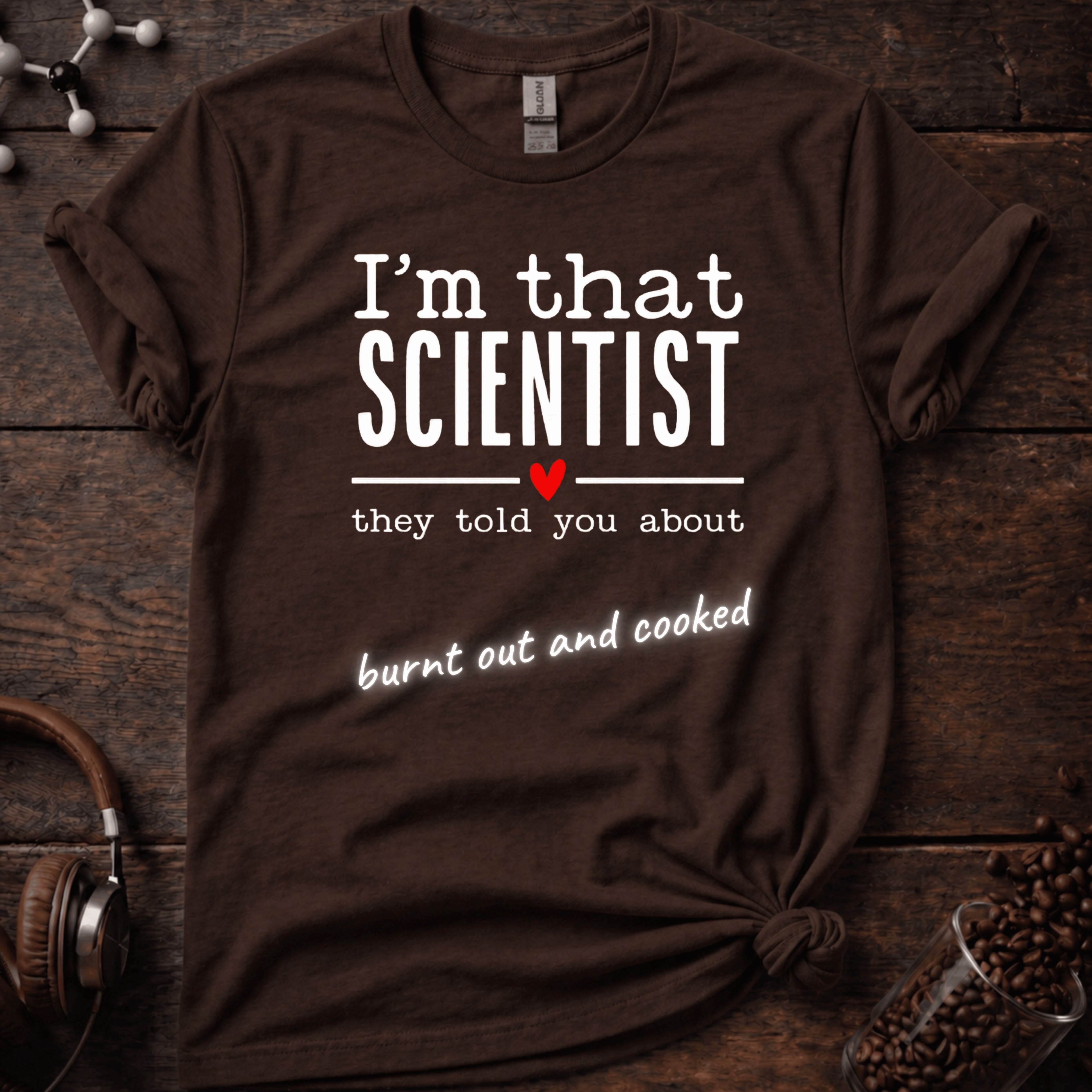 I'm That Scientist They Told You About Tee