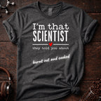 I'm That Scientist They Told You About Tee