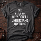 I Studied Why Dont I Understand Anything